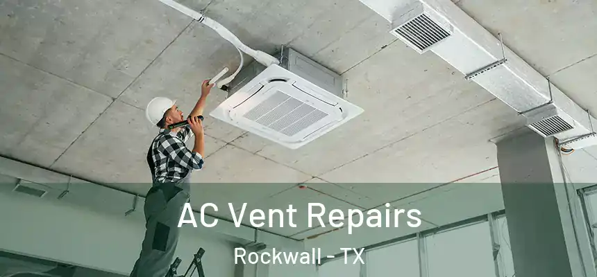  AC Vent Repairs Rockwall - TX