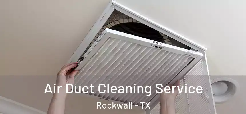 Air Duct Cleaning Service Rockwall - TX