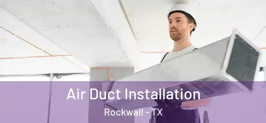  Air Duct Installation Rockwall - TX