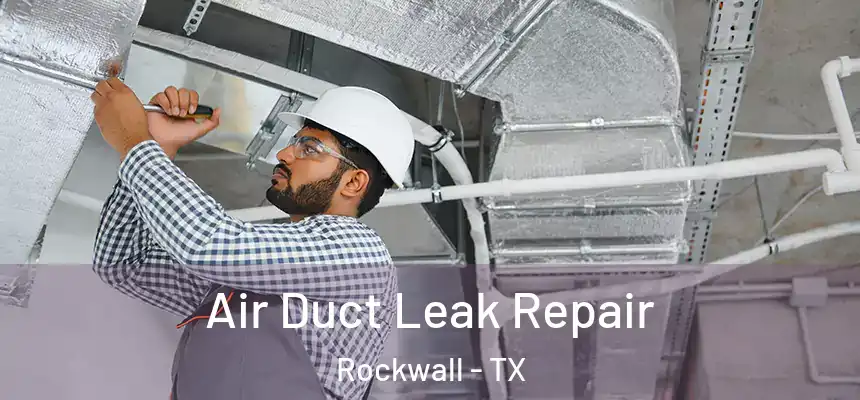  Air Duct Leak Repair Rockwall - TX