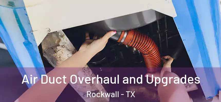  Air Duct Overhaul and Upgrades Rockwall - TX
