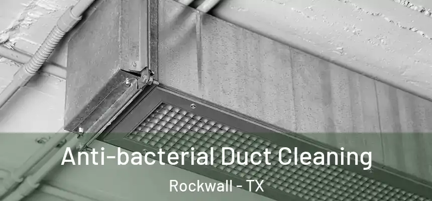 Anti-bacterial Duct Cleaning Rockwall - TX