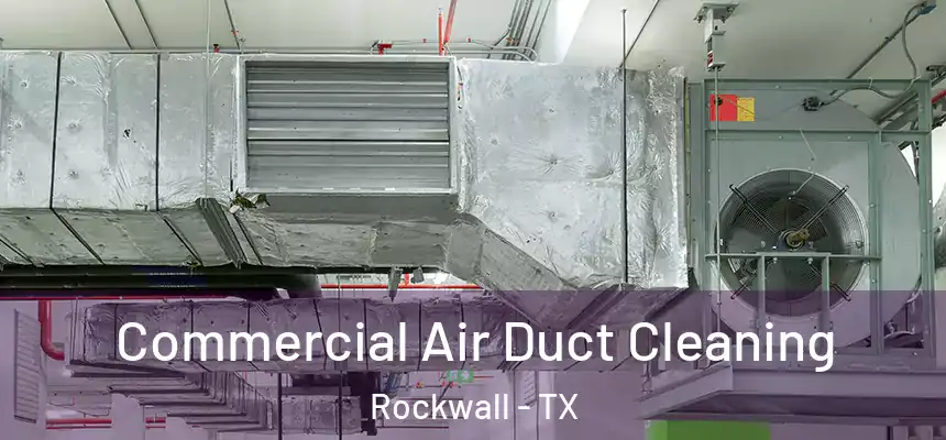 Commercial Air Duct Cleaning Rockwall - TX