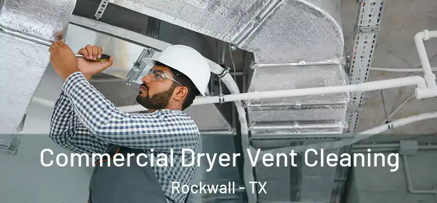 Commercial Dryer Vent Cleaning Rockwall - TX