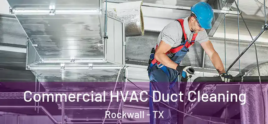 Commercial HVAC Duct Cleaning Rockwall - TX