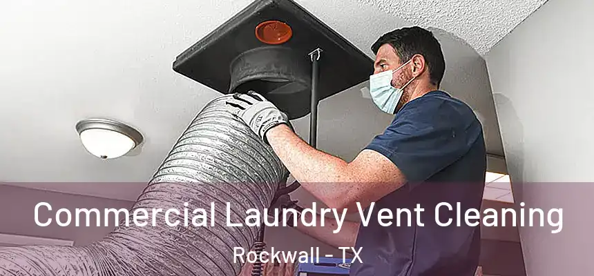 Commercial Laundry Vent Cleaning Rockwall - TX