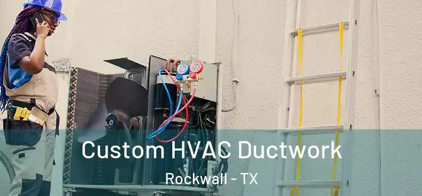  Custom HVAC Ductwork Rockwall - TX