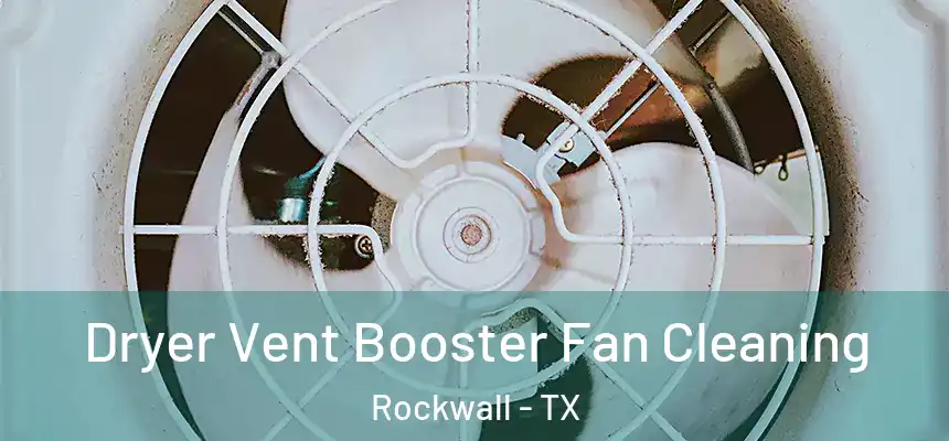Dryer Vent Booster Fan Cleaning Rockwall - TX