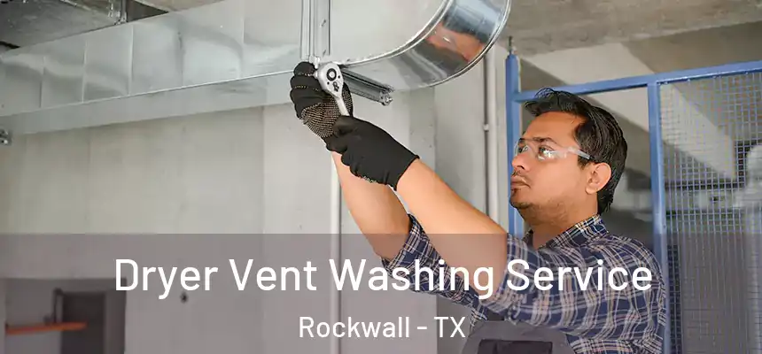 Dryer Vent Washing Service Rockwall - TX