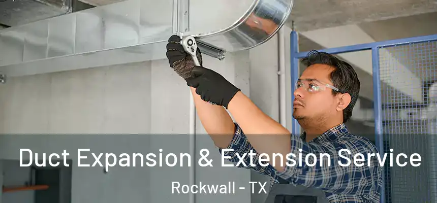 Duct Expansion & Extension Service Rockwall - TX