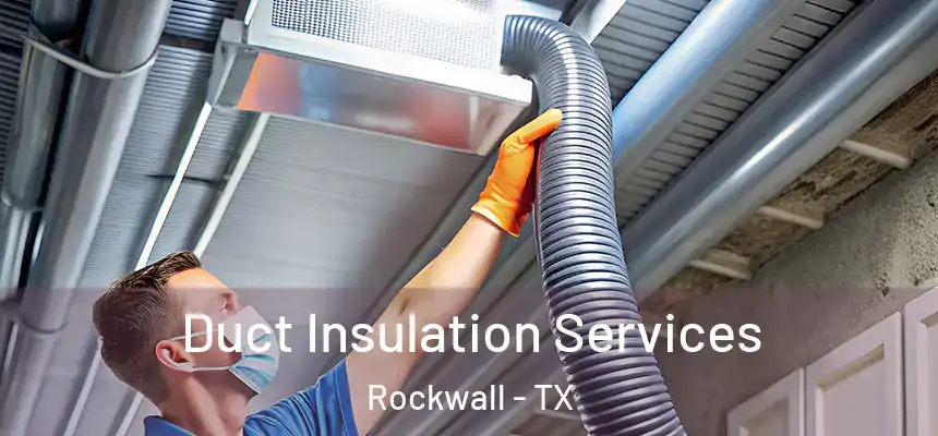  Duct Insulation Services Rockwall - TX