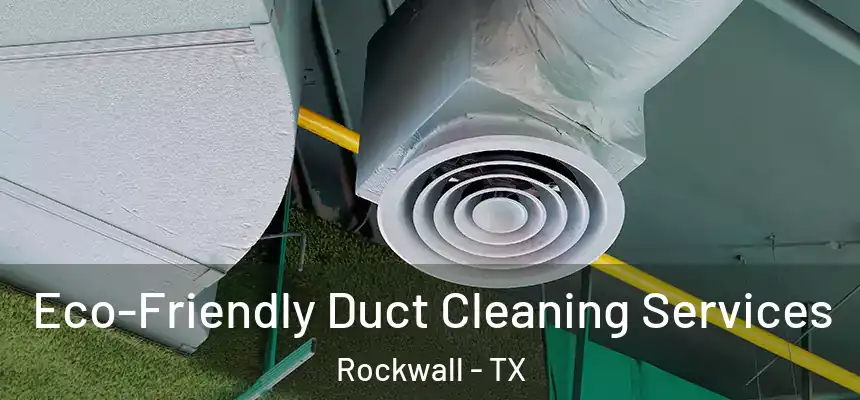  Eco-Friendly Duct Cleaning Services Rockwall - TX