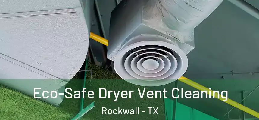 Eco-Safe Dryer Vent Cleaning Rockwall - TX