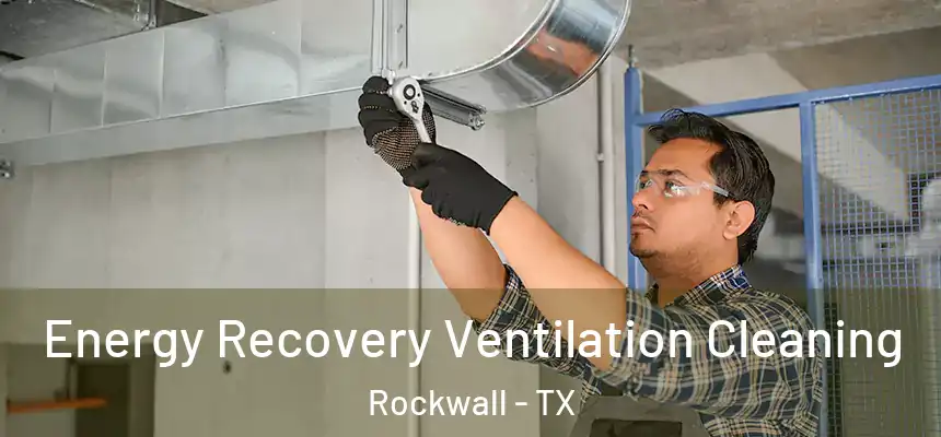 Energy Recovery Ventilation Cleaning Rockwall - TX