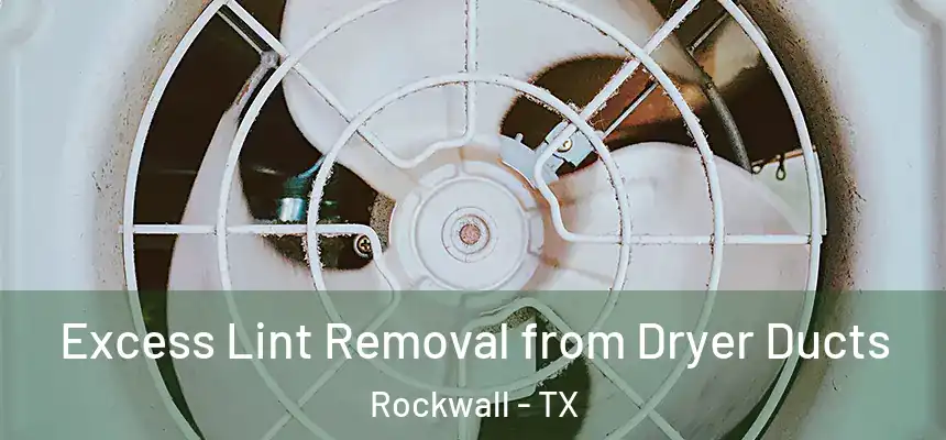 Excess Lint Removal from Dryer Ducts Rockwall - TX