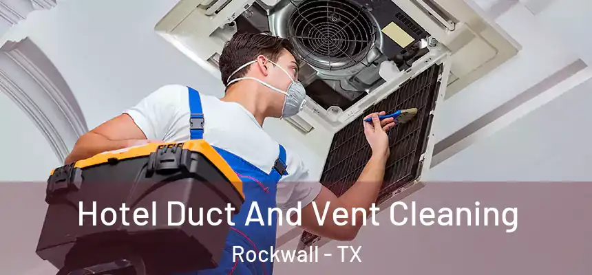 Hotel Duct And Vent Cleaning Rockwall - TX