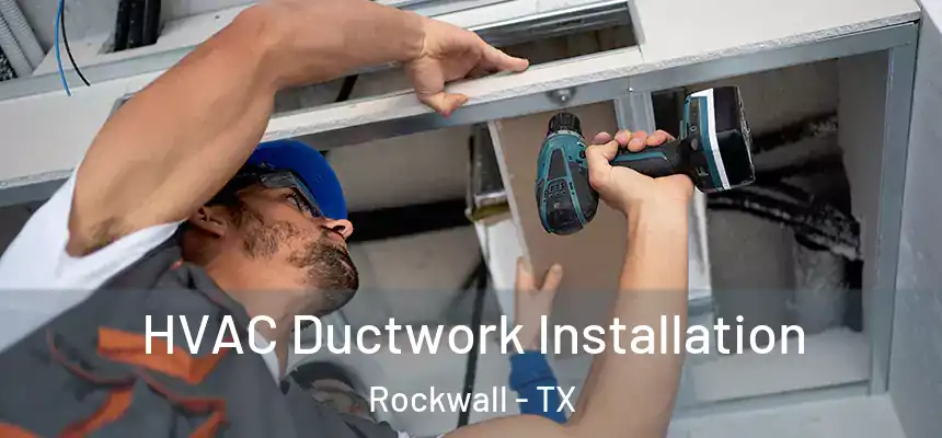  HVAC Ductwork Installation Rockwall - TX
