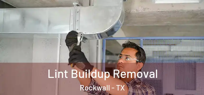 Lint Buildup Removal Rockwall - TX