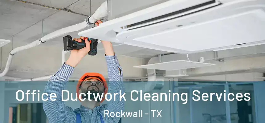  Office Ductwork Cleaning Services Rockwall - TX