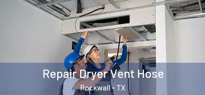 Repair Dryer Vent Hose Rockwall - TX
