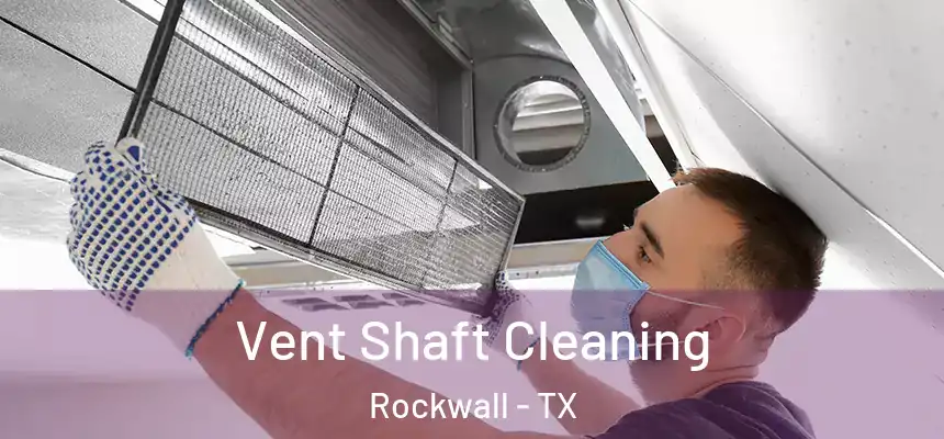  Vent Shaft Cleaning Rockwall - TX