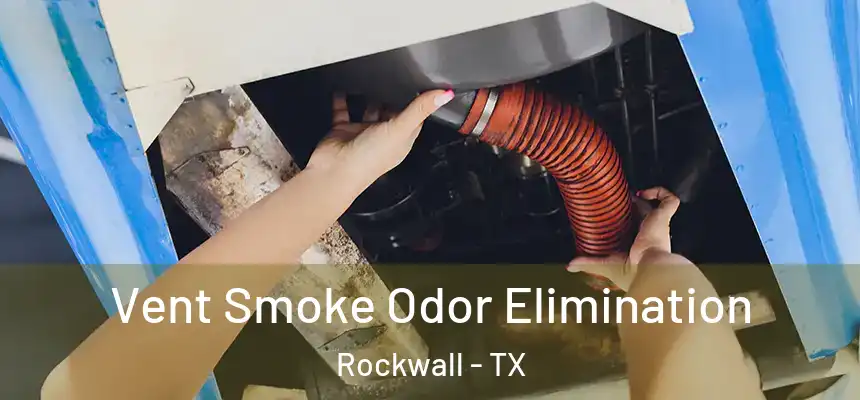  Vent Smoke Odor Elimination Rockwall - TX